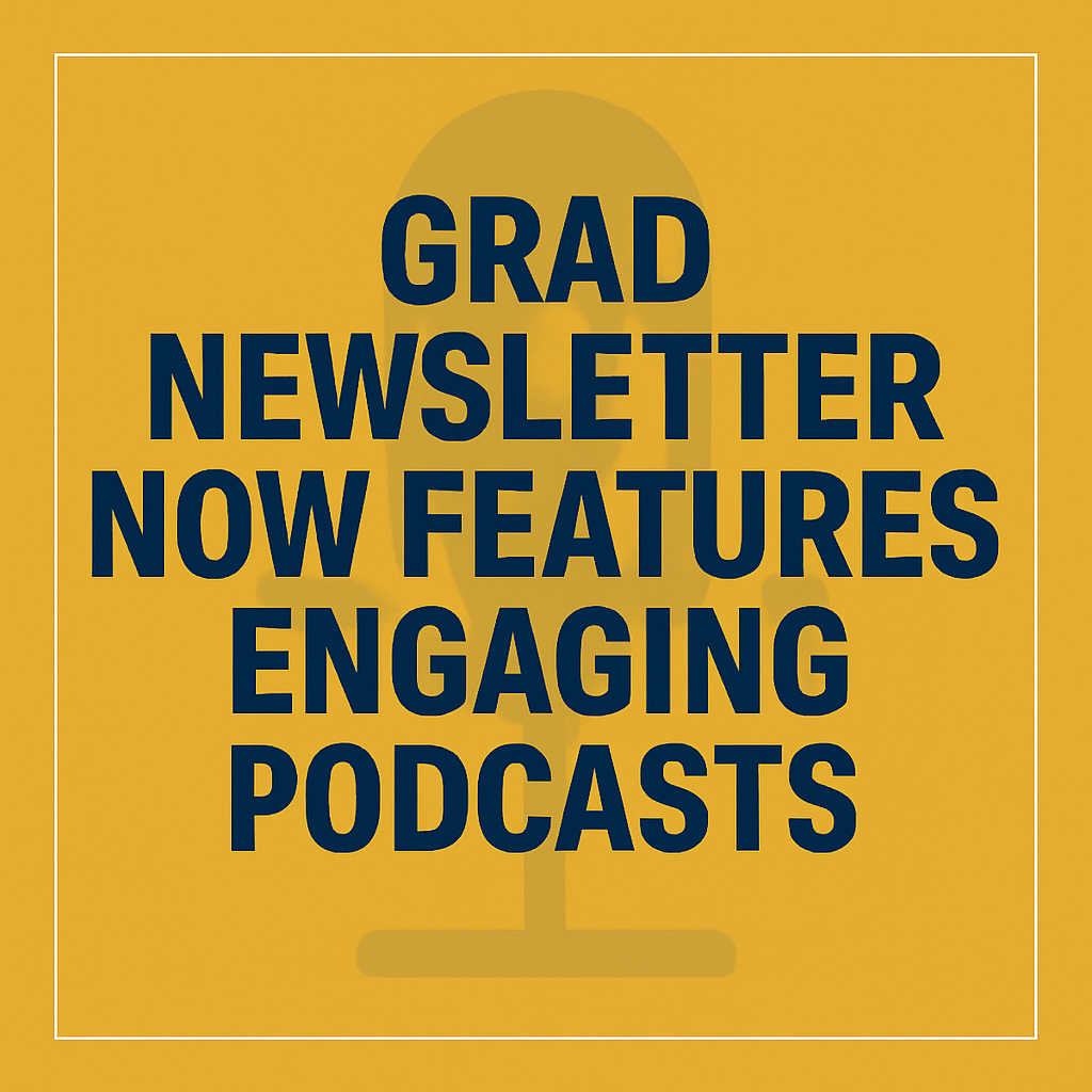 GRAD Newsletter Now Features Engaging Podcasts